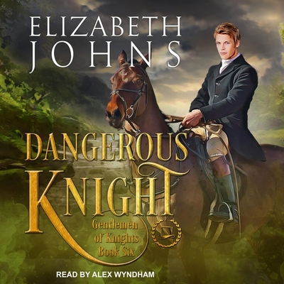 Dangerous Knight By Elizabeth Johns, Alex Wyndham (Read by) Cover Image