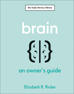Brain: An Owner's Guide (The Body Literacy Library)