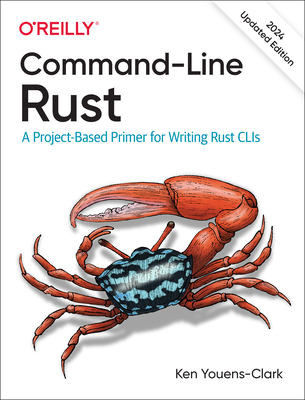Command-Line Rust: A Project-Based Primer for Writing Rust Clis By Ken Youens-Clark Cover Image