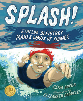 Splash!: Ethelda Bleibtrey Makes Waves of Change By Elisa Boxer, Elizabeth Baddeley (Illustrator) Cover Image