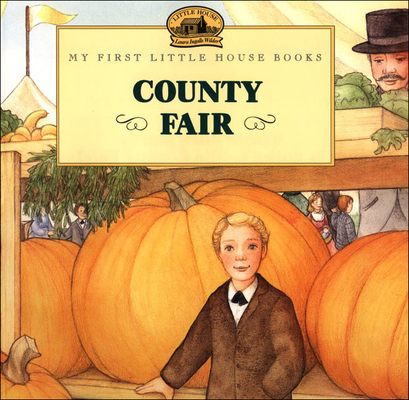 County Fair: Adapted from the Little House Books by Laura Ingalls Wilder (My First Little House Books (Prebound)) By Laura Ingalls Wilder, Jody Wheeler (Illustrator) Cover Image