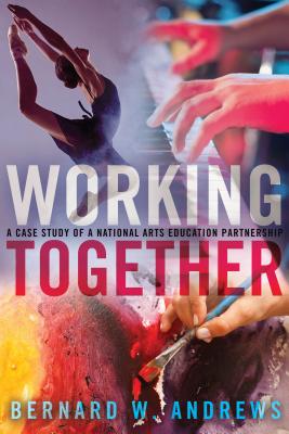 Working Together; A Case Study of a National Arts Education Partnership (Counterpoints #502) Cover Image