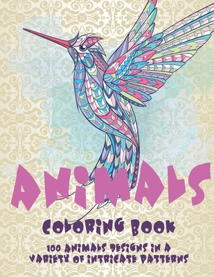 Animals - Coloring Book - 100 Animals designs in a variety of intricate patterns Cover Image