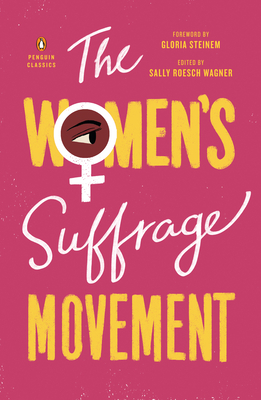 The Women's Suffrage Movement By Sally Roesch Wagner (Editor), Sally Roesch Wagner (Introduction by), Gloria Steinem (Foreword by) Cover Image