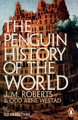 The Penguin History of the World: Sixth Edition By J. M. Roberts, Odd Arne Westad (Revised by) Cover Image