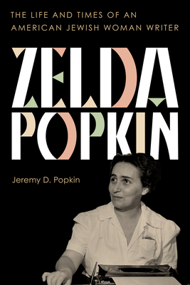 Zelda Popkin: The Life and Times of an American Jewish Woman Writer By Jeremy D. Popkin Cover Image