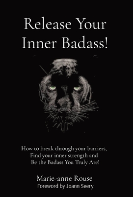 Release Your Inner Badass!: How to break through your barriers, Find your inner strength and Be the Badass You Truly Are!