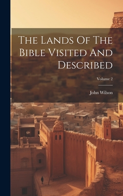 The Lands Of The Bible Visited And Described; Volume 2 Cover Image