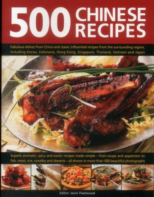 500 Chinese Recipes: Fabulous Dishes from China and Classic Influential Recipes from the Surrounding Region, Including Korea, Indonesia, Ho Cover Image