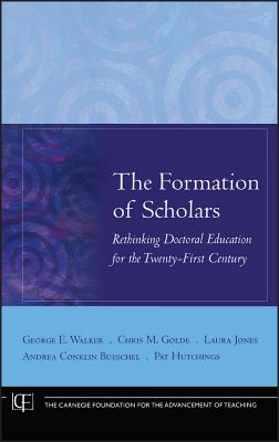 Formation of Scholars (Jossey-Bass/Carnegie Foundation for the Advancement of Teach #11)