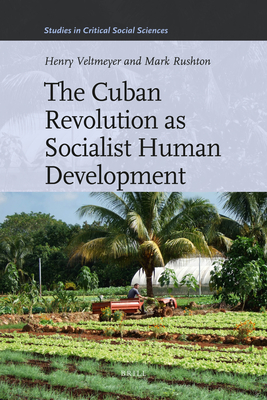 The Cuban Revolution as Socialist Human Development (Studies in Critical Social Sciences #36) By Henry Veltmeyer, Mark Rushton Cover Image