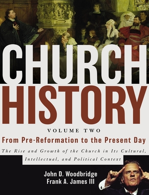 Church History, Volume Two: From Pre-Reformation to the Present Day: The Rise and Growth of the Church in Its Cultural, Intellectual, and Politica Cover Image