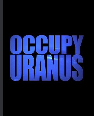 Occupy Uranus: A Composition Book For a Childish Immature Astromer Cover Image