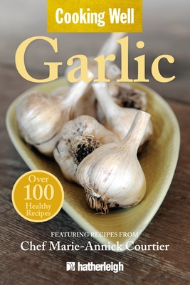 Cooking Well: Garlic: Over 100 Healthy Recipes Cover Image