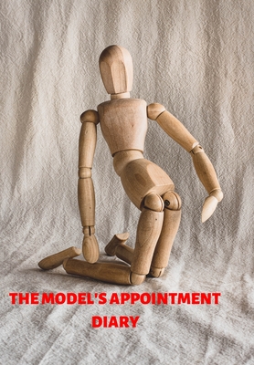 The Model's Appointment Diary: Diary to Note Your Appointments So You Never Miss a Photo Shoot Keep Yourself on Schedule By Krisanto Studios Cover Image