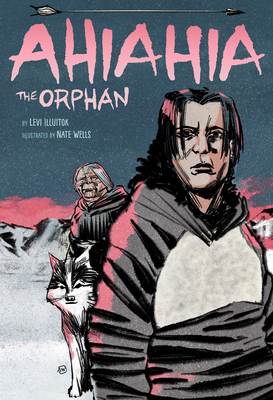 Ahiahia the Orphan By Levi Illuitok, Nate Wells (Illustrator) Cover Image