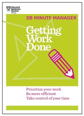 Getting Work Done (HBR 20-Minute Manager Series) Cover Image