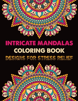 Download Intricate Mandalas Coloring Book Designs For Stress Relief Mandala Coloring Book Adult Coloring Book For Serenity Stress Relief 100 Greatest Man Paperback Village Books Building Community One Book At A Time