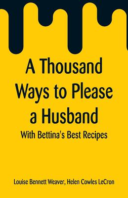 A Thousand Ways to Please a Husband: With Bettina's Best Recipes Cover Image