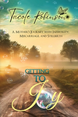 Getting to Joy: A Mother's Journey with Infertility, Miscarriage, and Stillbirth Cover Image