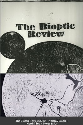 The Bioptic Review - 2020 - North & South: La Revista Bioptica - 2020 - Norte & Sur - La Revue Bioptique - 2020 - Nord & Sud By Caroline Adler MICó, Camille Adnot, Gonzalo Adolfo Cover Image