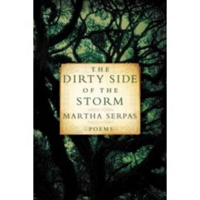 The Dirty Side of the Storm: Poems By Martha Serpas Cover Image