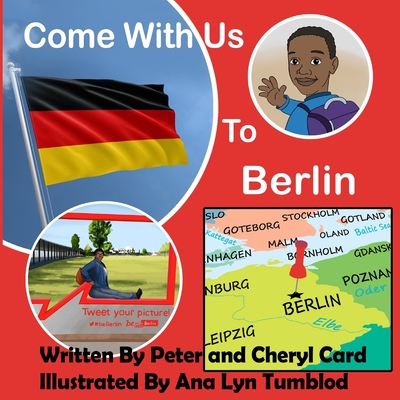 Come With Us To Berlin By Cheryl Card, Ana Lyn Tumblod (Illustrator), Peter Card Cover Image