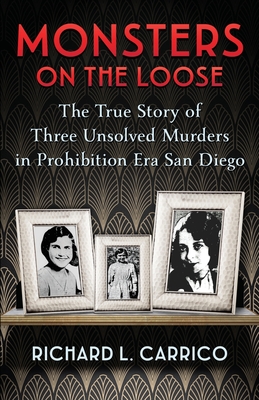 Monsters on the Loose: The True Story of Three Unsolved Murders in Prohibition Era San Diego Cover Image