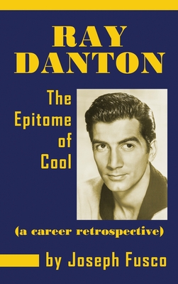 Ray Danton: The Epitome of Cool (a Career Retrospective) (Hardback) By Joseph Fusco Cover Image