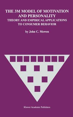 The 3m Model of Motivation and Personality: Theory and Empirical Applications to Consumer Behavior By John C. Mowen Cover Image