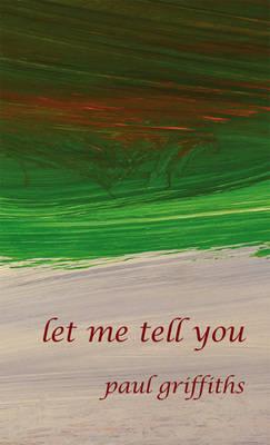 Let Me Tell You (Reality Street Narrative) By Paul Griffiths Cover Image
