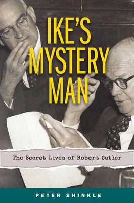 Ike's Mystery Man: The Secret Lives of Robert Cutler (Truth to Power)