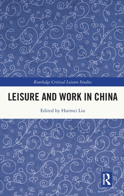 Leisure and Work in China (Routledge Critical Leisure Studies)