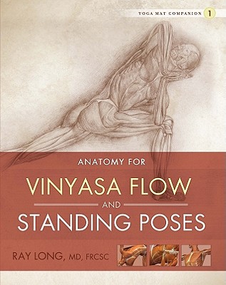 Anatomy for Vinyasa Flow and Standing Poses (Yoga Mat Companion #1) By Ray Long Cover Image
