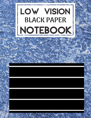 Low Vision Black Paper Notebook: Bold Line Writing Paper For Low Vision,  great for Visually Impaired, Eyesight, student, writers, work, school,  Senior (Paperback)