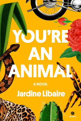 You're an Animal: A Novel By Jardine Libaire Cover Image