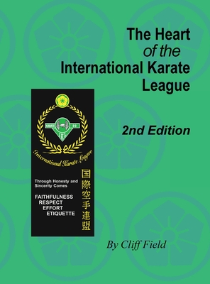The Heart of the International Karate League, 2nd Edition By Cliff Field Cover Image