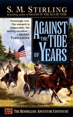 Against the Tide of Years: A Novel of the Change (Island #2) By S. M. Stirling Cover Image
