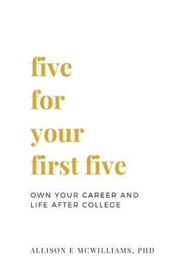 Five For Your First Five: Own Your Career and Life After College