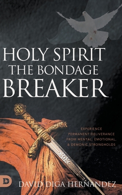 Holy Spirit: Experience Permanent Deliverance from Mental, Emotional, and Demonic Strongholds Cover Image