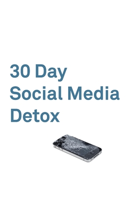30 Day Social Media Detox: Take A 30-day Break From Social Media to Improve Your life, Family, & Business. By David Iskander Cover Image