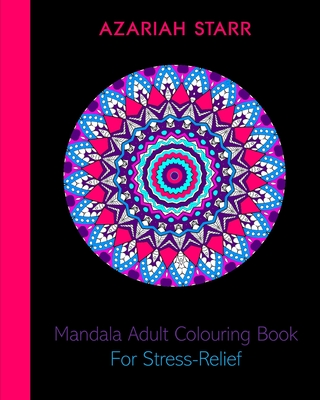 Mandala Adult Colouring Book For Stress-Relief By Azariah Starr Cover Image