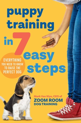 Puppy Training in 7 Easy Steps: Everything You Need to Know to Raise the Perfect Dog Cover Image