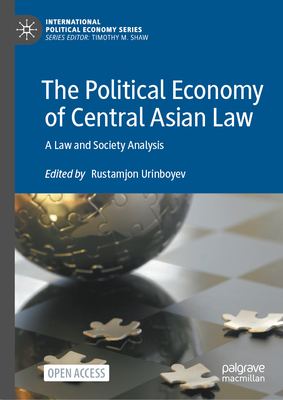 The Political Economy of Central Asian Law: A Law and Society Analysis (International Political Economy)