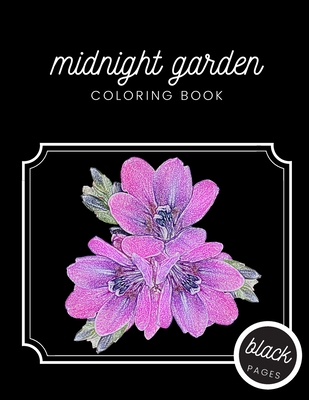 Midnight Garden Coloring Book: Beautiful Flowers Illustrations on Black Dramatic Background for Adults Stress Relief and Relaxation Cover Image