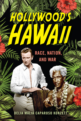 Hollywood's Hawaii: Race, Nation, and War (War Culture) By Delia Malia Caparoso Konzett Cover Image