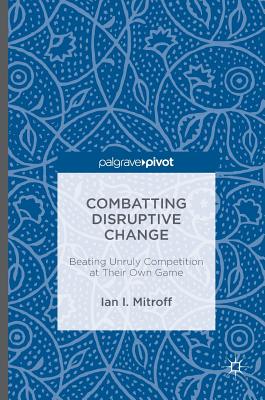 Combatting Disruptive Change: Beating Unruly Competition at Their Own Game Cover Image