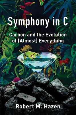 Symphony in C: Carbon and the Evolution of (Almost) Everything By Robert M. Hazen Cover Image