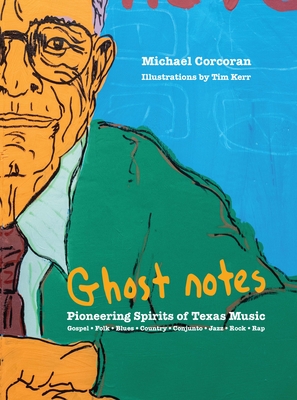 [Ghost Notes]: Pioneering Spirits of Texas Music By Michael Corcoran, Tim Kerr (Illustrator) Cover Image