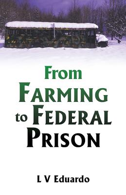 From Farming to Federal Prison
